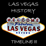 Vegas History Timelines Part III Vegas History Timelines Part III