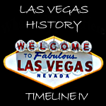 Las Vegas History Timeline IV