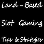 Land Based Slot Gaming Strategies